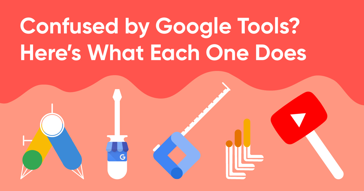 Confused by Google Tools? Here’s What Each One Does